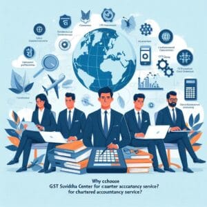 Why Choose GST Suvidha Center for Chartered Accountancy Services
